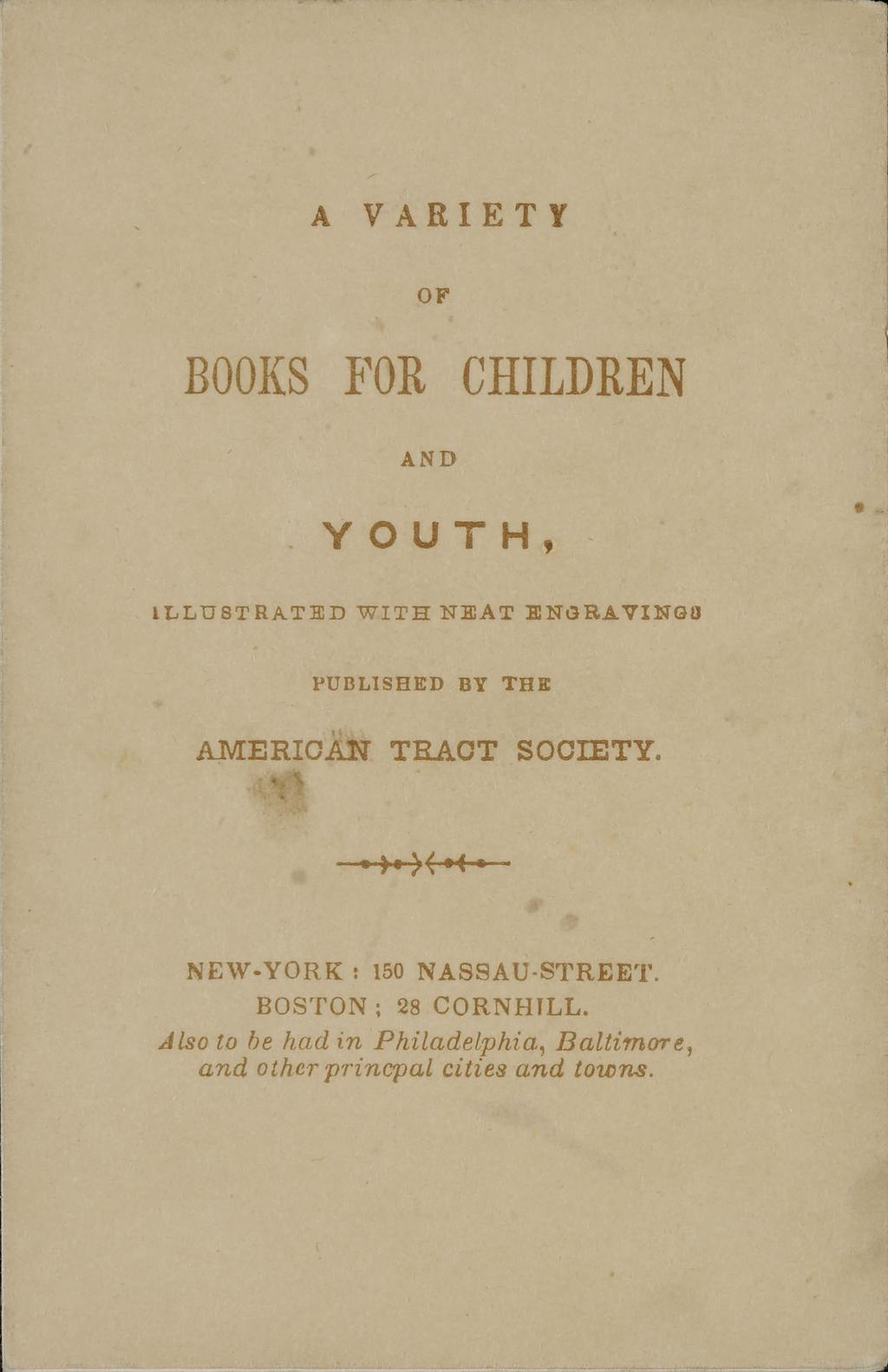 A VARIETY OF BOOKS FOR CHILDREN AND YOUTH, ILLU STRATED W ITH NEAT ENGRAVINGS PUBLISHED BY THE AMERICAN TRA CT SOCIETY.
