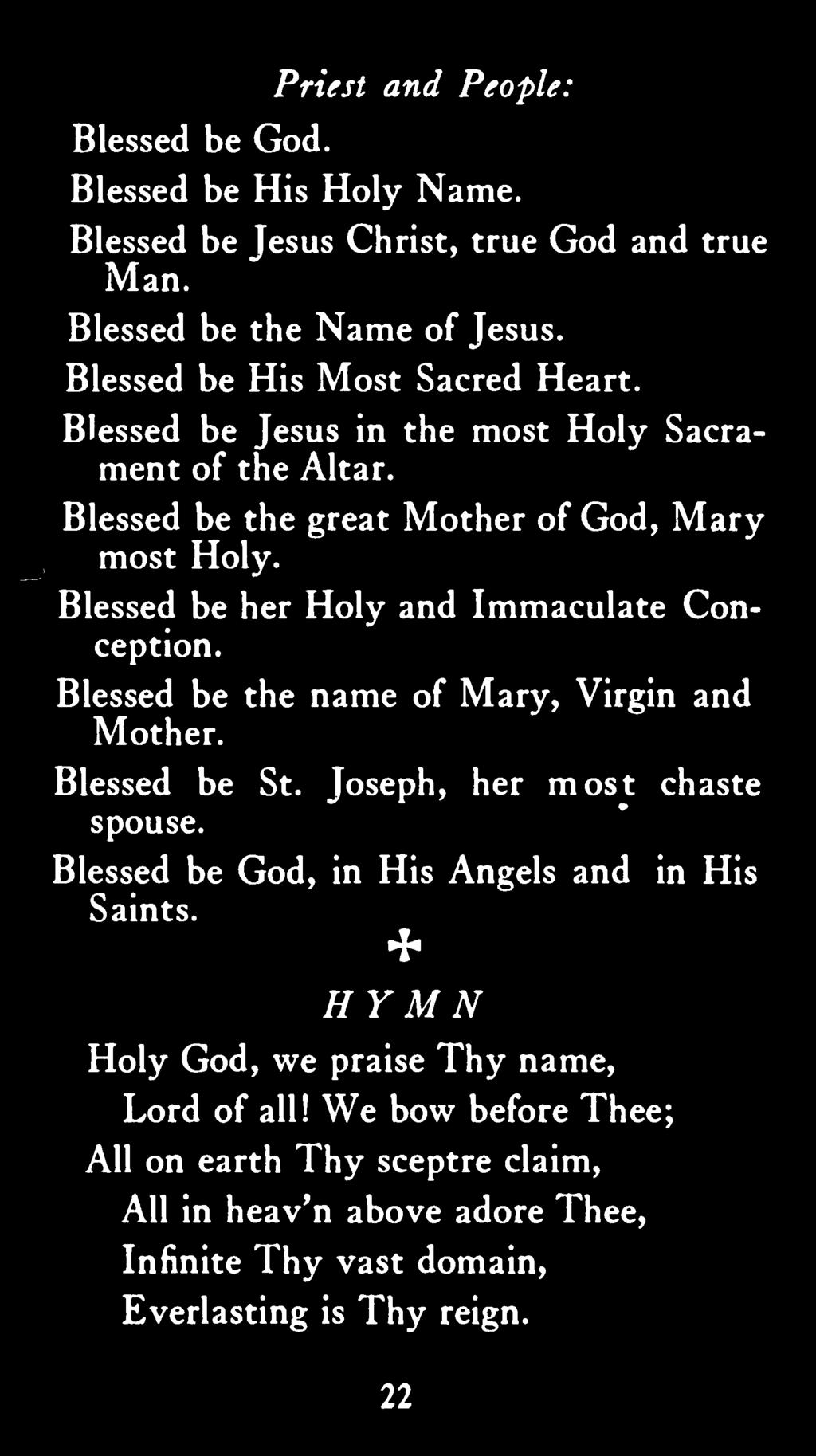Blessed be her Holy and Immaculate Conception. Blessed be the name of Mary, Virgin and Mother. Blessed be St. Joseph, her most chaste spouse.