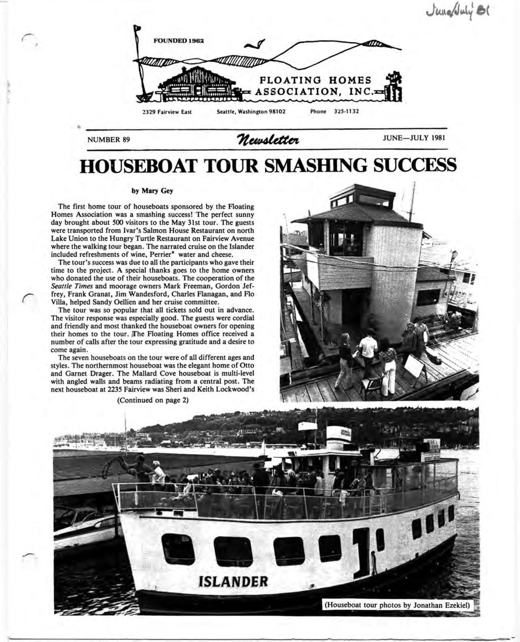FOUNDED 1962 FLOATING HOMES ASSOCIATION, INC 2329 Farvew East Seattle, Washngton 98102 Phone 325-1132 NUMBER 89 JUNE-JULY 1981 HOUSEBOAT TOUR SMASIDNG SUCCESS by Mary Gey The frst home tour of