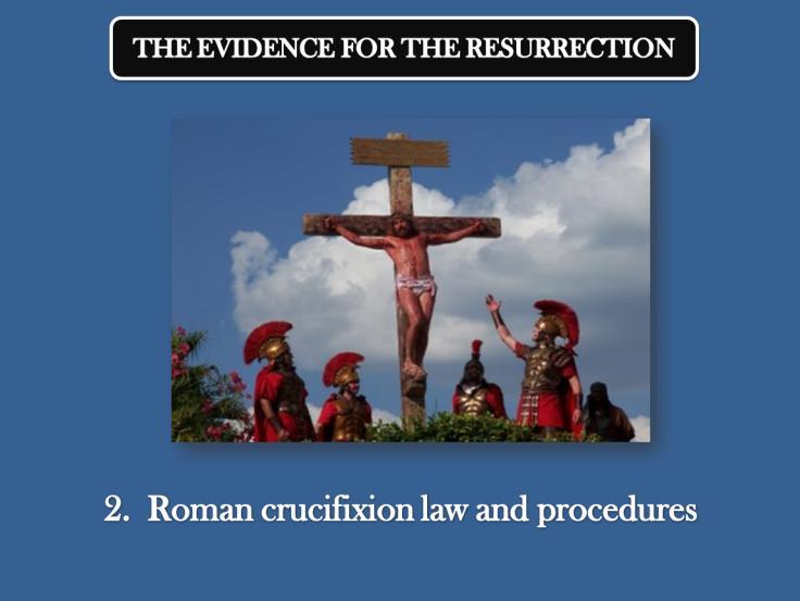 2 Roman procedures of crucifixion were designed to insure the person would definitely expired. Roman authority was on display.