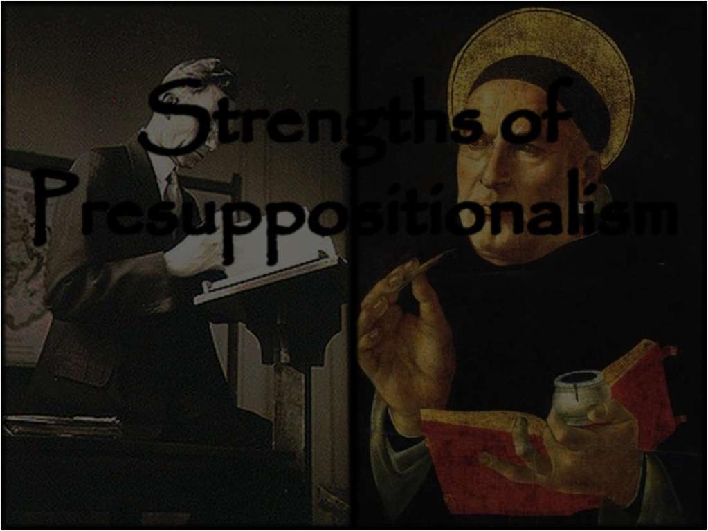 Strengths of Presuppositionalism A Strong