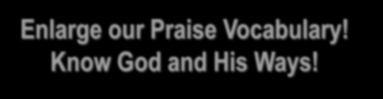 3A. Praise enables us to declare and proclaim who God is.