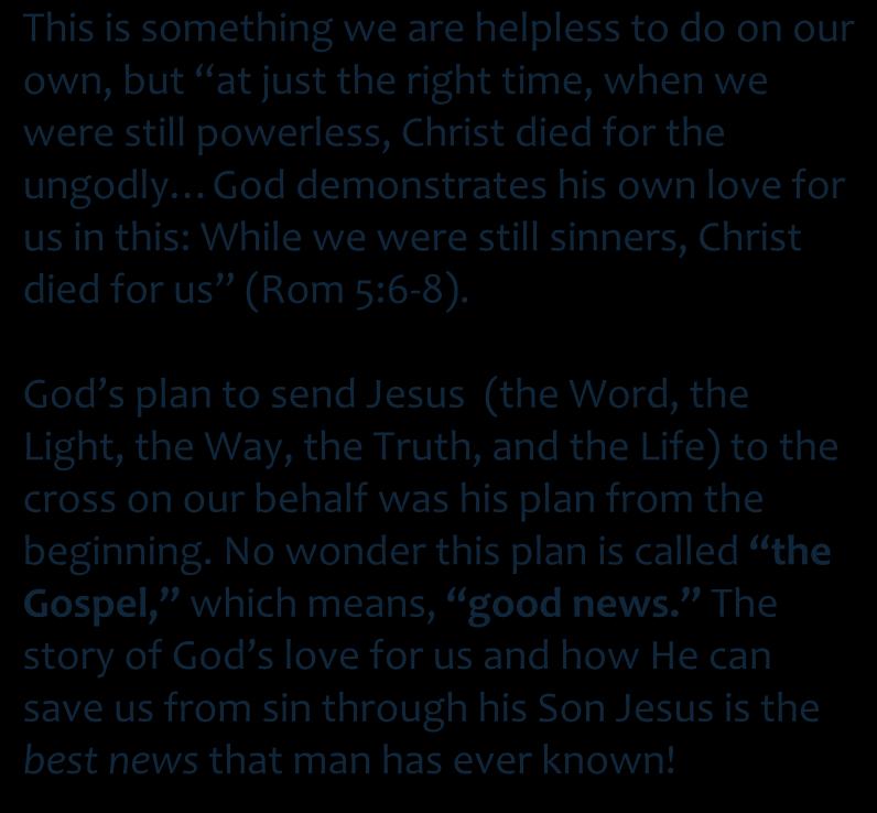 God s plan to send Jesus (the Word, the Light, the Way, the Truth, and the Life) to the cross on our behalf was his plan from the beginning.