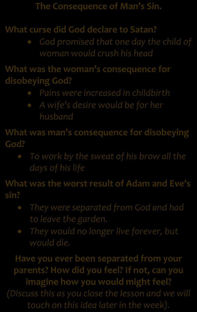 way to the tree of life (Gen. 3:21-24). Big Picture: Questions The Consequence of Man s Sin. What curse did God declare to Satan?