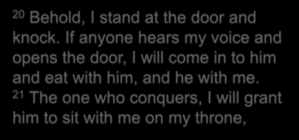 Revelation 3:14-22 20 Behold, I stand at the door and knock.
