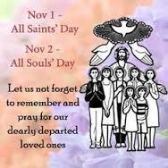 ALL SAINTS October 31/November 1, 2015 from the Pastor s Desk: All Saints Day and All Souls Day Envelopes are available at the doors of church for this purpose (or you can use any envelope you wish).