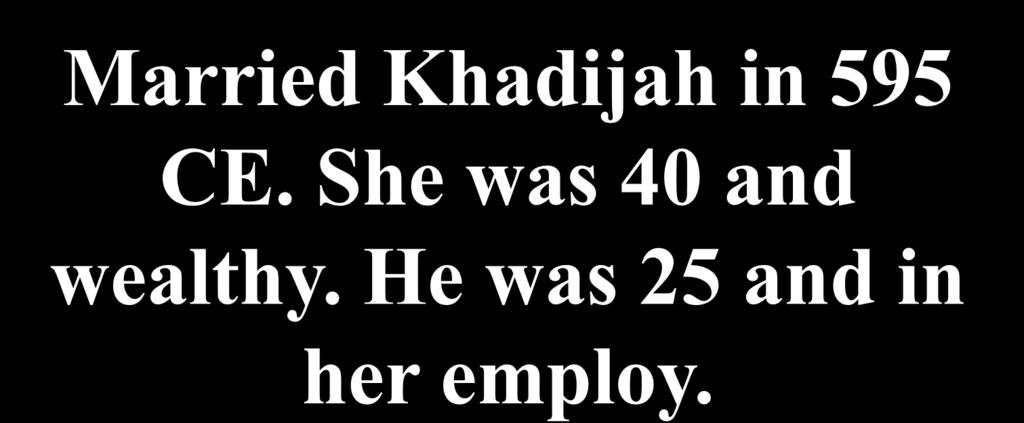 Married Khadijah in 595 CE.