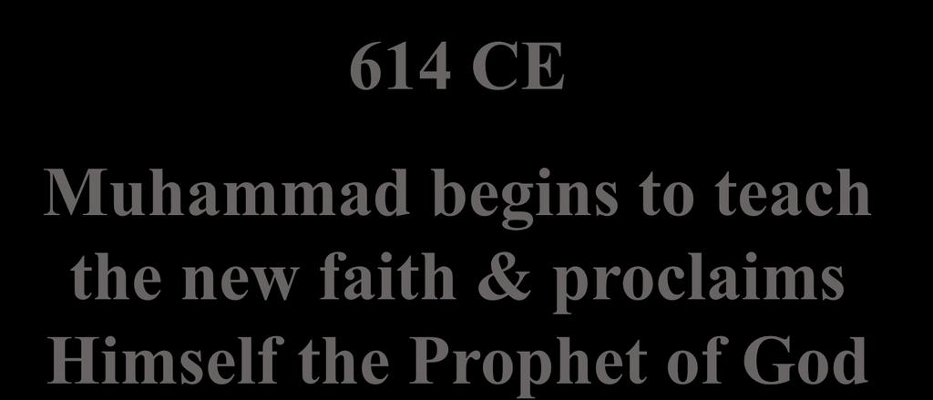 614 CE Muhammad begins to teach the new