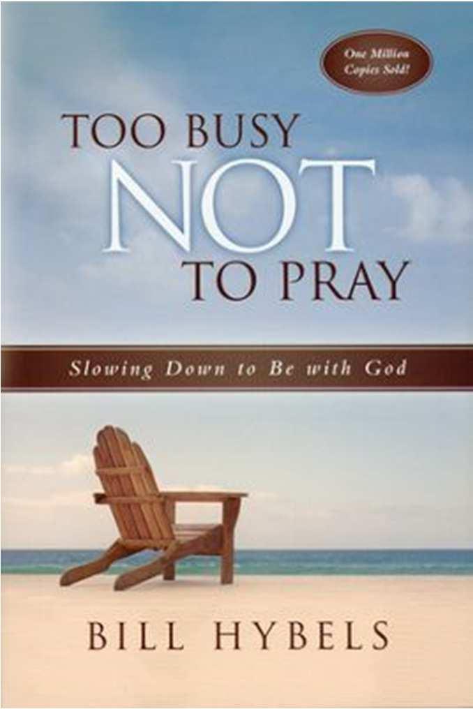 Hybels, Bill Too Busy Not To Pray Book Hybels's classic guidebook on prayer has reached a milestone---20 years of helping Christians draw near to God!