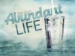 KEYS TO LIVING AN ABUNDANT LIFE Jesus Himself said,