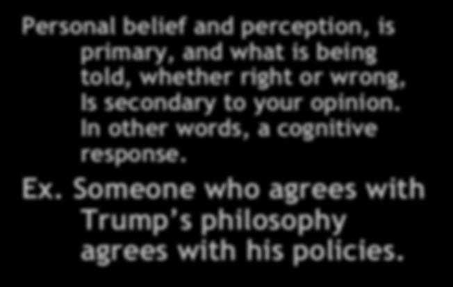 Confirmation Bias 2 Personal belief and perception, is primary, and what is being told, whether right or wrong, Is