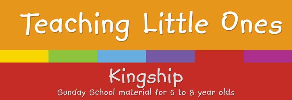 Unit 2: Lesson 3 Please note that these files are subject to copyright, and each Sunday School must own a copy of the Teaching Little Ones: Kingship CD-ROM in order to use these files.