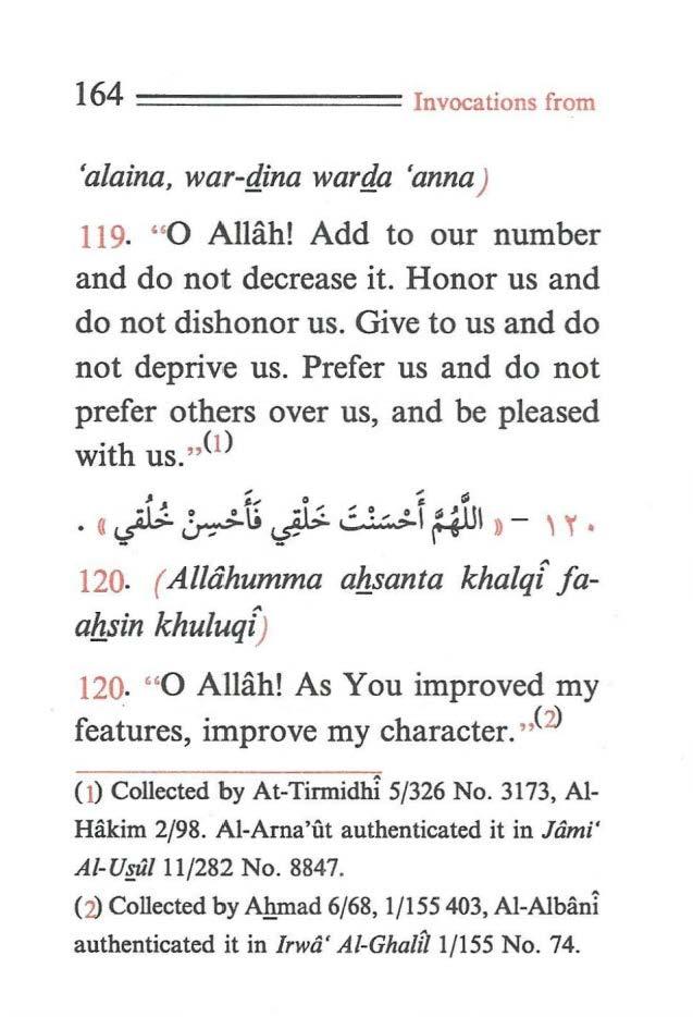 164 ======== Invocations from 'alaina, war-gina warga 'anna J 119- "0 Allah! Add to our number and do not decrease it. Honor us and do not dishonor us. Give to us and do not deprive us.