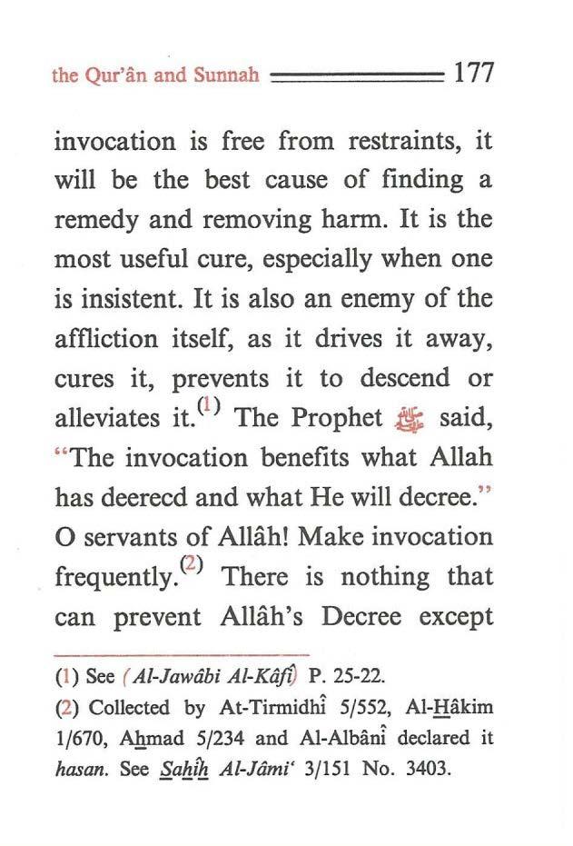 the Qur'iin and Sunnah ====== 177 invocation is free from restraints, it will be the best cause of finding a remedy and removing harm. It is the most useful cure, especially when one is insistent.