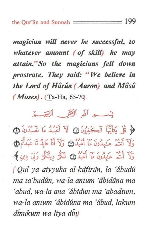 the Qur'an and Sunnah ====== 199 magician will never be successful, to whatever amount ( of skill) he may attain." So the magicians fell down prostrate.