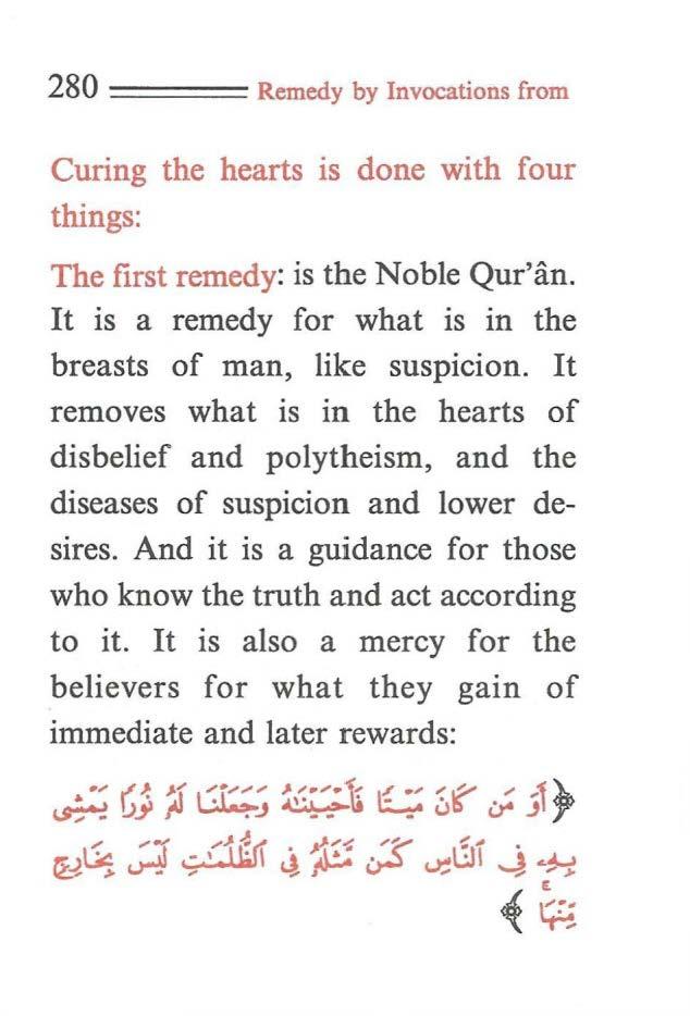 280 ==== Remedy by Invocations from Curing the hearts is done with four things: The first remedy: is the Noble Qur'an. It is a remedy for what is in the breasts of man, like suspicion.