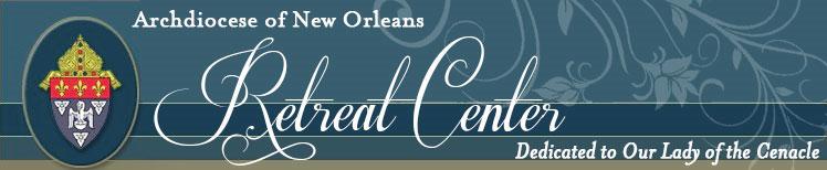 Archdiocese of New Orleans Retreat Center (504) 267-9604 May/June 2015 Retreat Schedule May 15-17 and May 22-24 Seeking the God of Mercy Presenter: Rev.