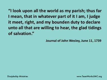 Wesley s quote reminds us that we are called to share the message of salvation throughout the world.
