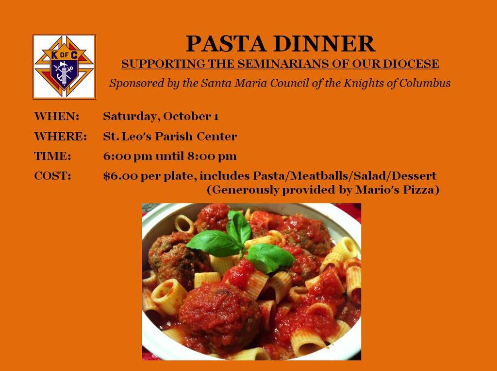 Pasta Dinner On Saturday October 1 st from 6:00 8:00 P.M., we will hold our Pasta Dinner in the St. Leo Parish Activity Center to raise money to help support our Seminarians.