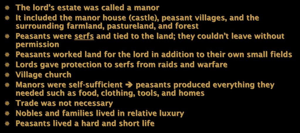 The Manor System The lord s estate was called a manor It included the manor house (castle), peasant