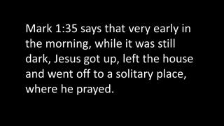We know that Jesus prayed often.