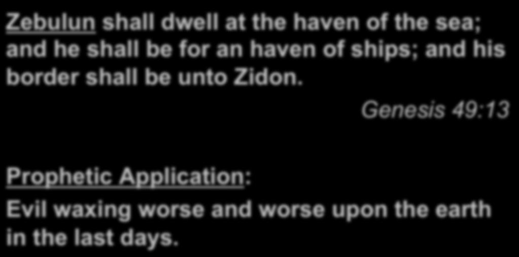 Zebulun shall dwell at the haven of the sea; and he shall be for an haven of ships; and his border shall be