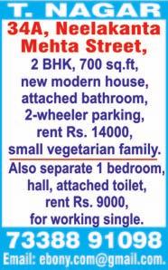 ft, semi furnished, cupboards, rent Rs. 20000, advance Rs. 1 lakh. Ph:98410 32678. KODAMBAKKAM, 6, Rangarajapuram 1 st Street, near Five Lights, 2-wheeler parking, no brokers.