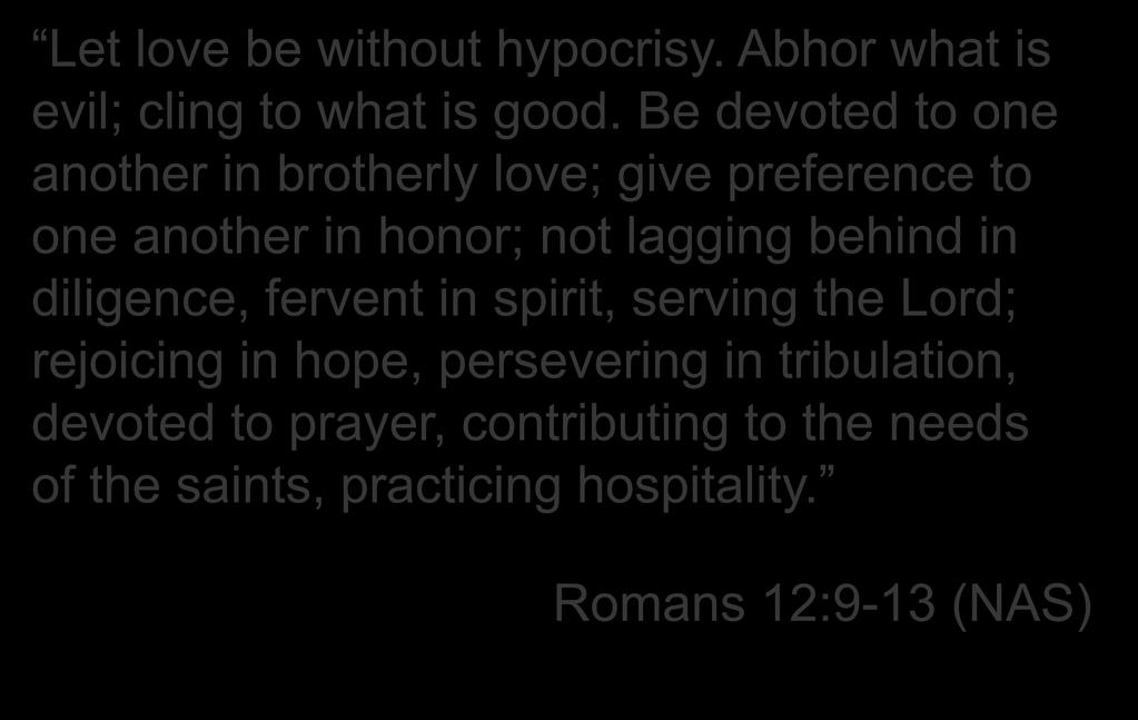 Let love be without hypocrisy. Abhor what is evil; cling to what is good.