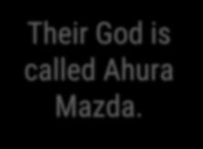 I. WEST ASIA Their God is called Ahura Mazda. 4.