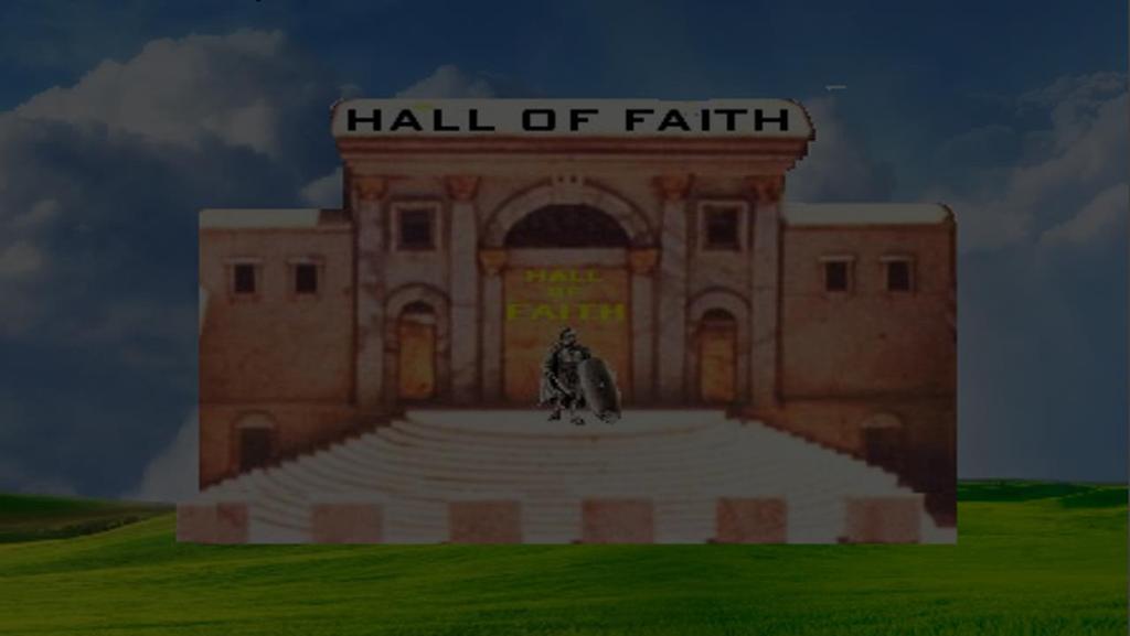 THE HALL OF FAITH Hebrews 11:32 And what shall I more say?