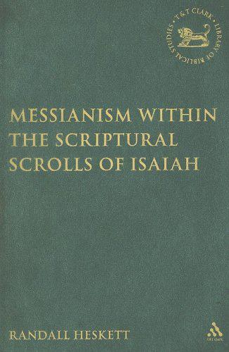 RBL 03/2009 Heskett, Randall Messianism within the Scriptural Scrolls of Isaiah Library of Hebrew Bible/Old Testament Studies 456 New York: T&T Clark, 2007. Pp. xv + 353. Hardcover. $160.00. ISBN 0567029220.