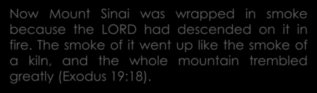Habakkuk 3:6-7 Law At Sinai Now Mount Sinai was wrapped in smoke because the LORD had descended on it in