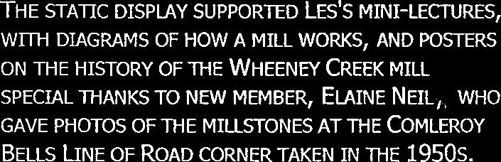 UP ATTHE CWA HALL, STEVE'S VDEO WAS PLAYNG ON CONTNUOUS LOOP, SHOWNG A WORKNG MLL N ACTON, WTH A PANEL OF DAGRAMS PROVDNG FURTHER EXPLANATON OF THE MECHANCS AND HSTORY OF MLLS GENERALLY, AND WHEENEY