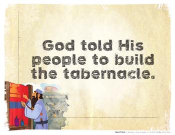 other parts. Every part had its special purpose and was made just as God had said. When the time came, God told Moses how to set up the tabernacle.