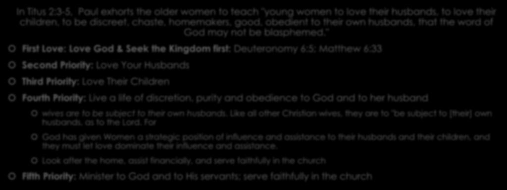 Individual Godly Priorities: Wives In Titus 2:3-5, Paul exhorts the older women to teach "young women to love their husbands, to love their children, to be discreet, chaste, homemakers, good,
