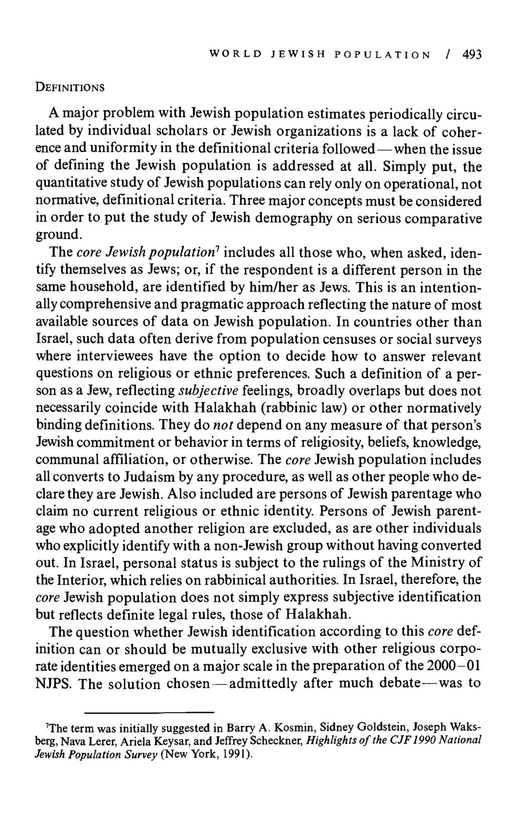 WORLD JEWISH POPULATION / 493 DEFINITIONS A major problem with Jewish population estimates periodically circulated by individual scholars or Jewish organizations is a lack of coherence and uniformity