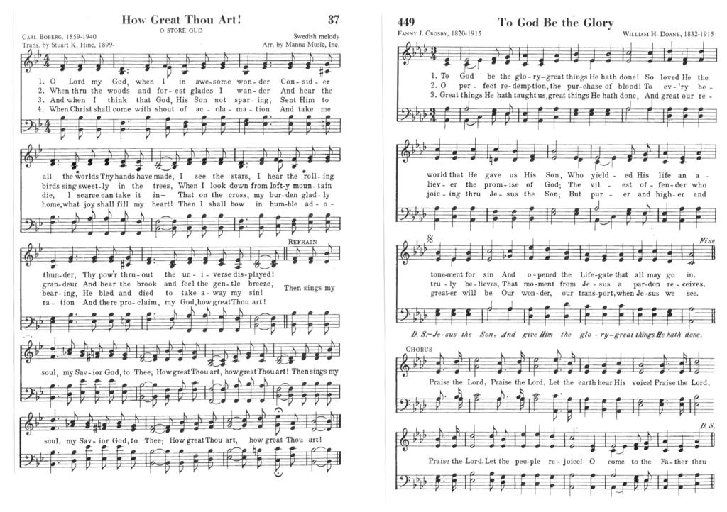 CARL BOBERG, J 859- J 940 Trans. by Stuart K. Hine, 1899- How Gl'eat Thou Art! o STORE GUD Swedish melody Arr. by Manna Music, Inc. 37 449 FANNY J. CROSBY, 1820-1915 To God Be the Glory WILLIAM H.