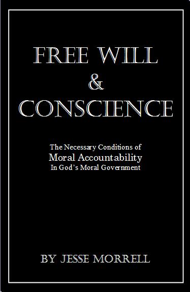 Other theological works by the same author: THE BIBLES DOCTRINE OF FREE WILL & CONSCIENCE The pages of the world s history are haunted with moral crimes.