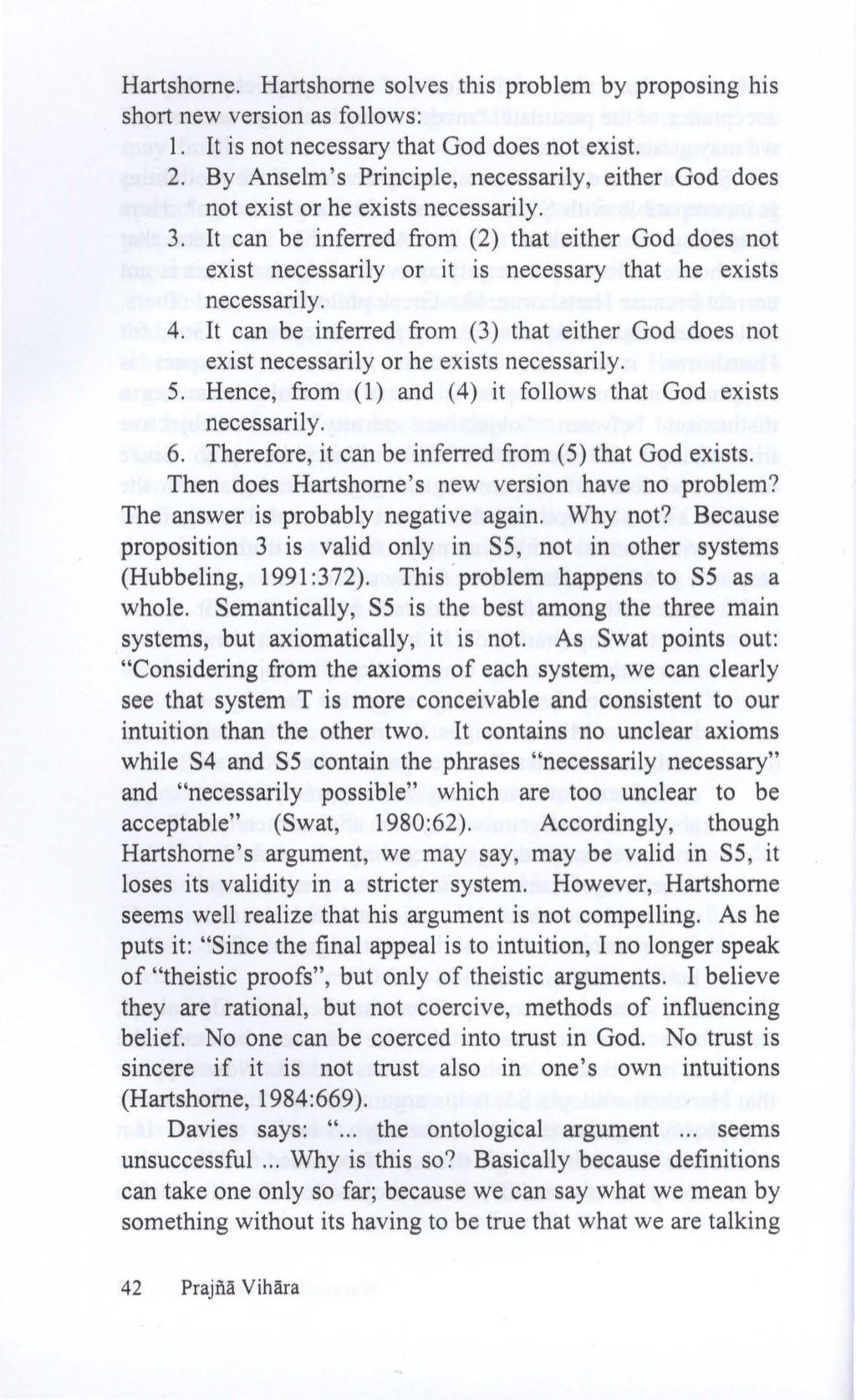 Hartshorne. Hartshorne solves this problem by proposing his short new version as follows: 1. It is not necessary that God does not exist. 2.
