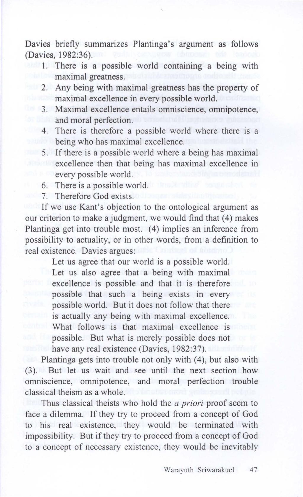 Davies briefly summarizes Plantinga's argument as follows (Davies, 1982:36). 1. There is a possible world containing a being with maximal greatness. 2.