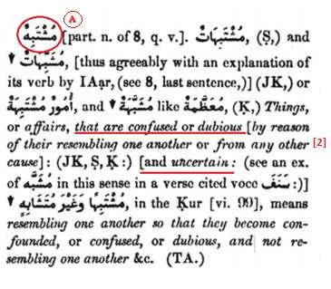 Source: Edward Lanes Lexicon [1] DO NOT PURSUE WHAT IS 'MUTASHABIH' Furthermore, if 'mutashabih' verses are