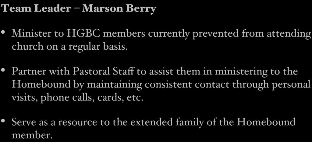 Homebound Ministry Team Leader Marson Berry Minister to HGBC members currently prevented from attending church on a regular basis.
