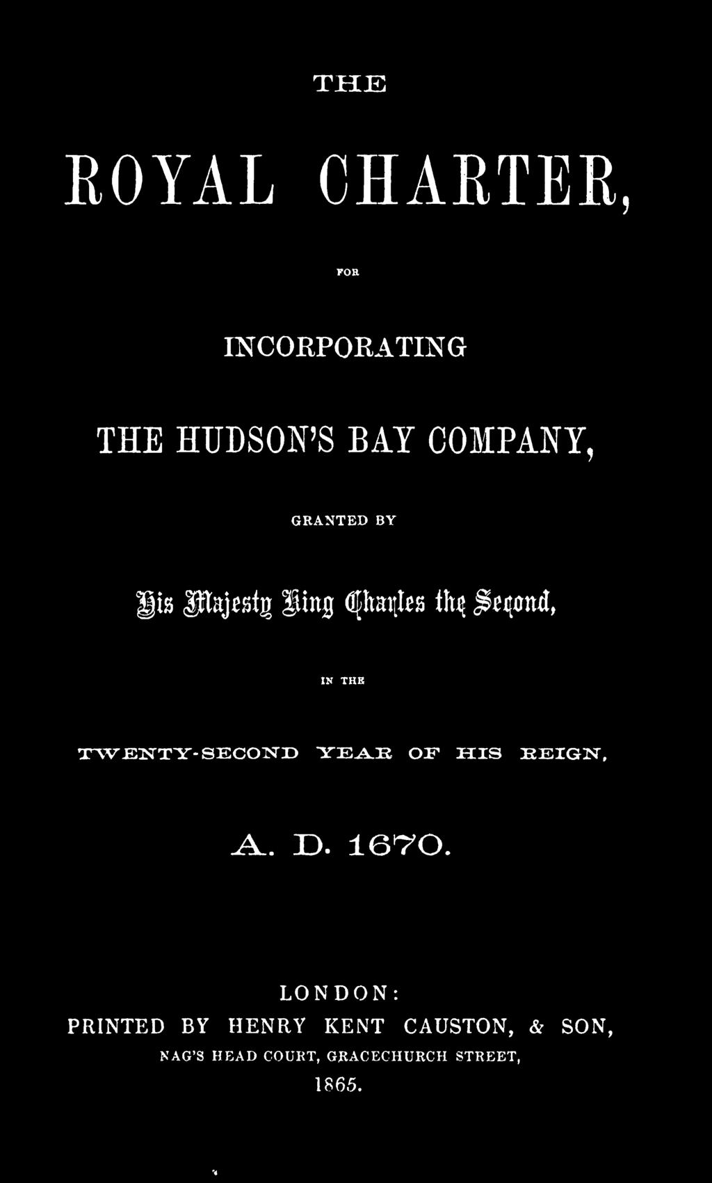 THE ROYAL CHARTER INCORPORATING THE HUDSON'S BAY COMPANY, GRANTED BY lis Jtej^tg ling djtontfea tfy ^qatut, TWENTY-SECOND