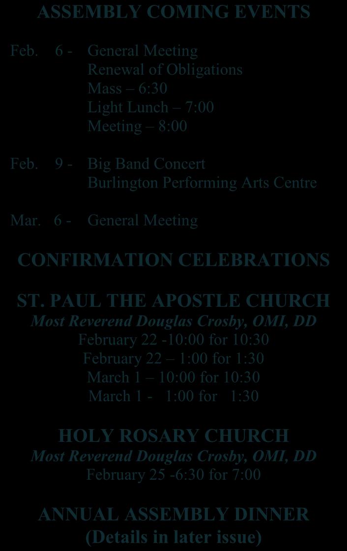 6 - General Meeting Renewal of Obligations Mass 6:30 Light Lunch 7:00 Meeting 8:00 Feb. 9 - Big Band Concert Burlington Performing Arts Centre Mar.