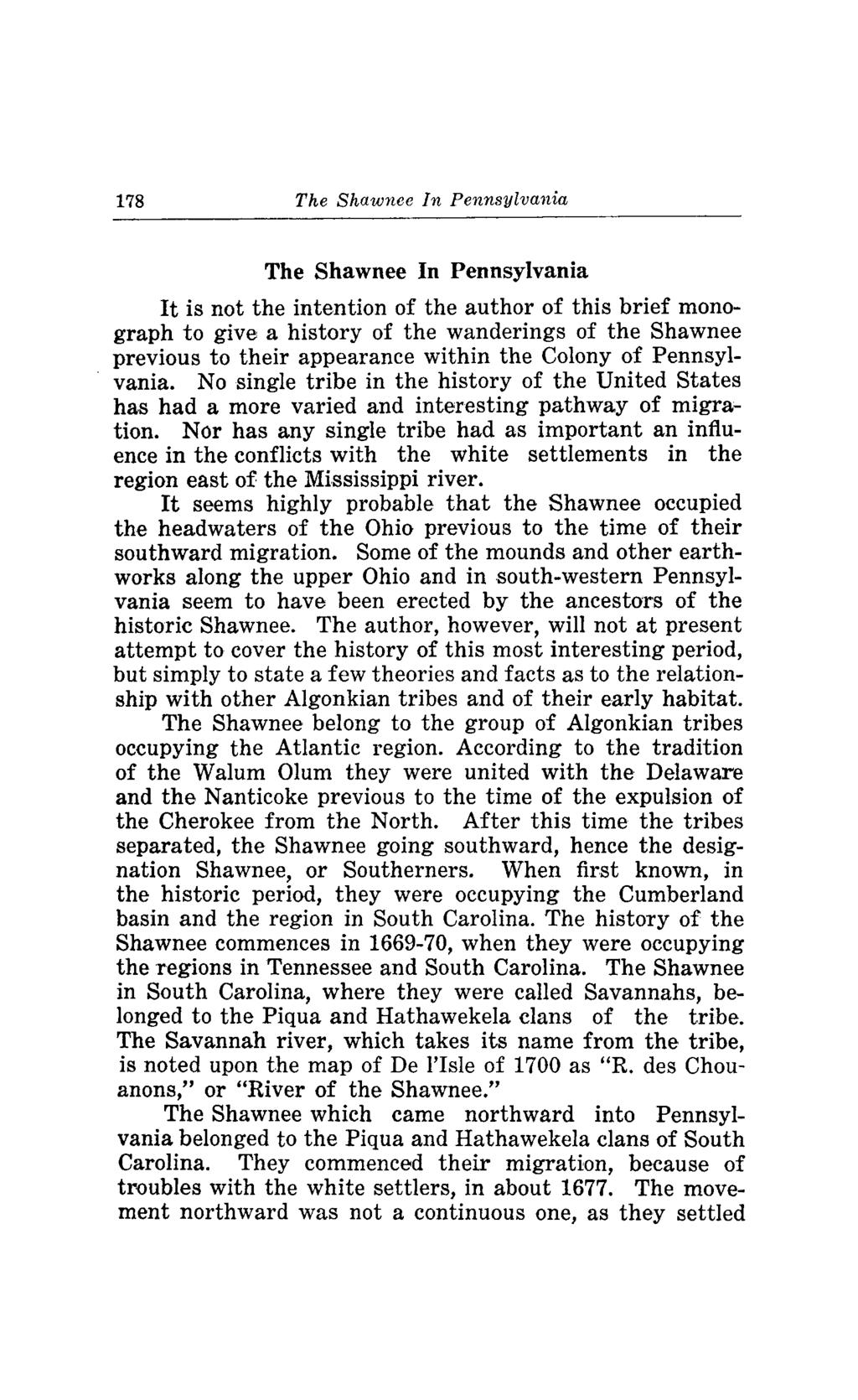 178 In Pennsylvania In Pennsylvania It is not the intention of the author of this brief monograph to give a history of the wanderings of the Shawnee previous to their appearance within the Colony of