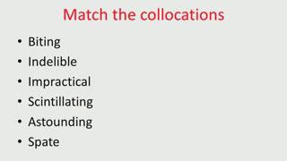 (Refer Slide Time: 26:26) Now, match the collocations here, look at the words here and then I will give you show you the other slide also.