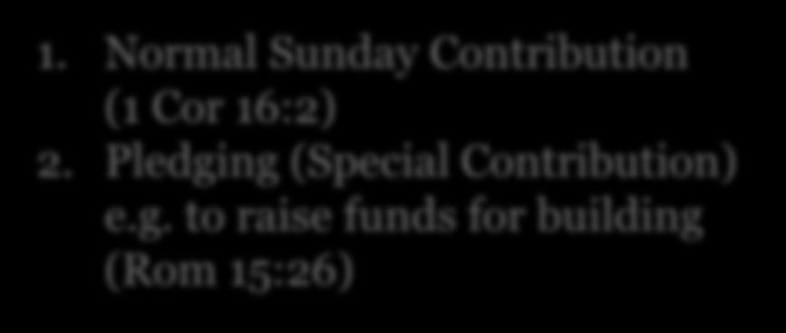 ng (Special Contribution) e.g. to raise funds for building (Rom 15:26) Purpose of Contribution 1.