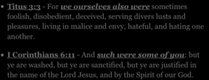 REMINDERS Titus 3:3 - For we ourselves also were sometimes foolish, disobedient, deceived, serving divers lusts and pleasures, living in malice and envy, hateful, and hating one