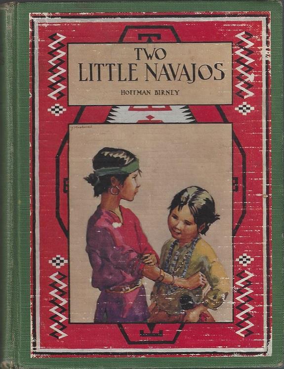 Inscribed Navajo Children s Story 12- Birney, Hoffman. Two Little Navajos: A Tale of the Children of the Painted Desert. Philadelphia: Penn Publishing Company, 1931. First Edition. 279pp.