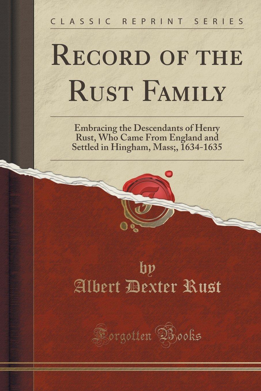 Here is an excerpt from Record of the Rust Family: Embracing the Descendants of Henry Rust, Who Came From England and Settled in Hingham, Mass.